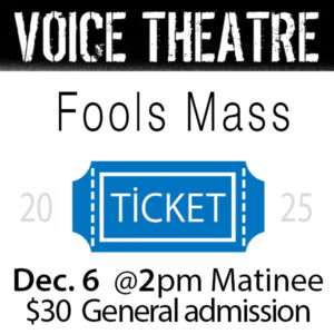 Fools Mass DEC 6 matinee General